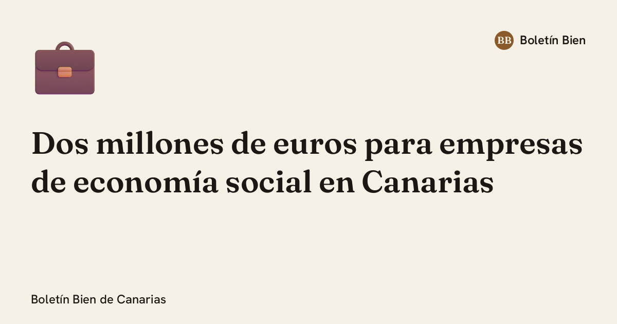 Dos millones de euros para empresas de economía social en Canarias ...